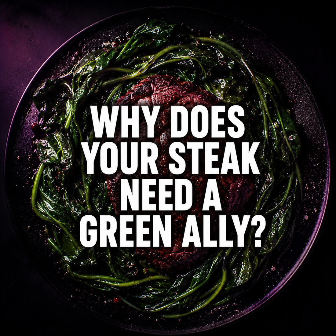 Why Your Steak Needs a Green Ally